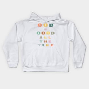 God is good all the time Kids Hoodie